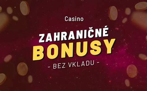 zahranicne online casino bonus bez vkladu|Zahraničné online casino bonus bez vkladu dnes ️ august 2024.